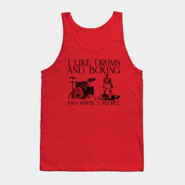 I Like Drums And Boxing and maybe3 people Tank Top by sueannharley12